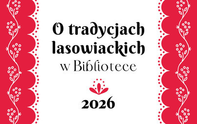 Zdjęcie do O tradycjach lasowiackich w Bibliotece 2026